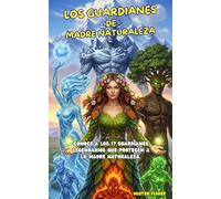 Los Guardianes de Madre Naturaleza: Conoce a los 17 guardianes legendarios que protegen a la Madre Naturaleza