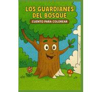 Los Guardianes del Bosque: Cuento interactivo para leer y colorear · Libro infantil educativo con animales del bosque (4 a 10 años)