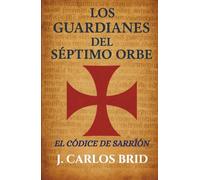 LOS GUARDIANES DEL SÉPTIMO ORBE: EL CÓDICE DE SARRIÓN