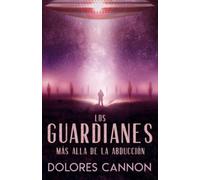 Los Guardianes: MÁS ALLA DE LA ABDUCCIÓN