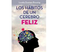 Los hábitos de un cerebro feliz / Habits of A Happy Brain: Reentrena tu cerebro para aumentar los niveles de serotonina, dopamina, oxitocina y ... Dopamine, Oxytocin, & Endorphin Levels
