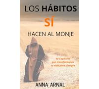 Los hábitos sí hacen al monje: 48 Capítulos que transformarán tu vida para siempre