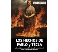 Los Hechos De Pablo y Tecla: La historia jamás contada de la discípula más acérrima de Pablo, la mujer que no se quemó