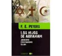 Los Hijos De Abraham: Judaismo, Cristianismo, Islam - Peters,F. E. Peters, F E (Auteur)