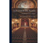 Los Hijos De Adan: Juguete Cómico En Tres Actos Y En Verso...
