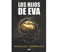 Los Hijos De Eva: Un Tecnothriller Internacional Sobre La Secta Que PodrãA Erradicar Todas Las Enfermedades