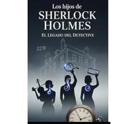 Los hijos de Sherlock Holmes: El Legado del Detective