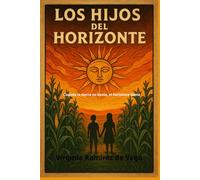 LOS HIJOS DEL HORIZONTE: "CUANDO LA TIERRA NO BASTA, EL HORIZONTE LLAMA."