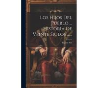 Los Hijos Del Pueblo ... Historia De Veinte Siglos ......