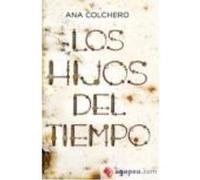 Los Hijos Del Tiempo - Colchero Aragonés, Ana Colchero Aragonés, Ana (Auteur)