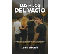 LOS HIJOS DEL VACÍO: Novela juvenil y polémica sobre la doble vida adolescente: Adicciones e historias que distorsionan la realidad. Inspirada en testimonios y hechos reales.