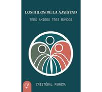 LOS HILOS DE LA AMISTAD: TRES AMIGOS, TRES MUNDOS