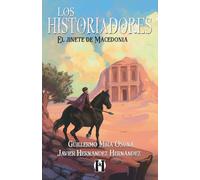 Los Historiadores. El jinete de Macedonia: Héroes y aventuras. Novela juvenil para 11, 12, 13 y 14 años.