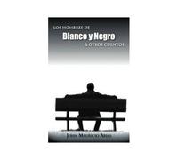 Los Hombres De Blanco Y Negro & Otros Cuentos