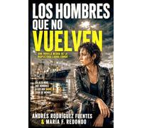 LOS HOMBRES QUE NO VUELVEN: Una novela negra de la Inspectora Laura Conde
