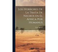 Los Horrores De La Trata De Negros En El Africa Por Humanus