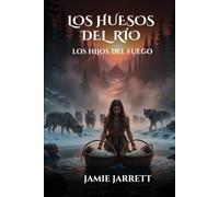 Los huesos del río: Los hijos del fuego