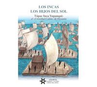 LOS INCAS. LOS HIJOS DEL SOL. Túpac Inca Yupanqui: el «Cristóbal Colón» de Oceanía.