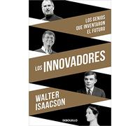 Los innovadores: Los genios que inventaron el futuro