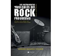 Los instrumentos musicales del Rock Progresivo. Guía ilustrada: Desde los años 60 hasta nuestros días