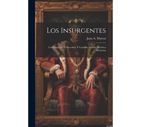 Los Insurgentes: Continuación De Sacerdote Y Caudillo: Novela Histórica Mexicana