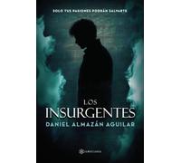 Los Insurgentes: Solo tus pasiones podrán salvarte