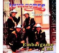 Invasores De Nuevo Leon - Embargame a Mi