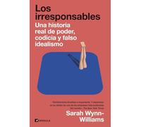Los irresponsables: Una historia de poder, codicia y falso idealismo