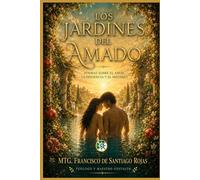 LOS JARDINES DEL AMADO: POEMAS SOBRE EL AMOR, LA CONCIENCIA Y EL MISTERIO