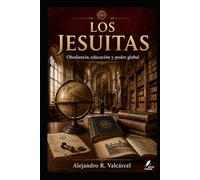 LOS JESUITAS: Obediencia, educación y poder global