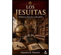LOS JESUITAS: Obediencia, educación y poder global