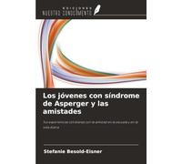 Los jóvenes con síndrome de Asperger y las amistades: Tus experiencias cotidianas con la amistad en la escuela y en la vida diaria