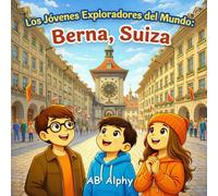 Los Jóvenes Exploradores del Mundo: Berna, Suiza: Descubriendo la capital de Suiza con Nora, Max y Leo