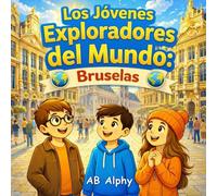 Los Jóvenes Exploradores del Mundo: Bruselas: Una divertida aventura infantil para descubrir Bruselas, la capital de Bélgica