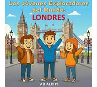 Los Jóvenes Exploradores del Mundo: Londres: Descubriendo el Reino Unido y más allá con Nora, Max y Leo