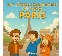 Los Jóvenes Exploradores del Mundo: París: Explorando la Torre Eiffel y la cultura francesa para niños