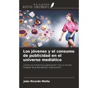 Los jóvenes y el consumo de publicidad en el universo mediático: ¿Cómo se comporta la generación Y en un mundo rodeado de publicidad por todas partes?