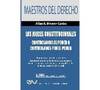 Los Jueces Constitucionales. Controlando Al Poder O Controlados Por El Poder