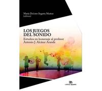 Los juegos del sonido: Estudios en homenaje al profesor Antonio J. Alcázar Aranda