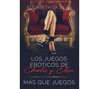 Los Juegos eróticos y Más que juegos: El universo privado de Charles y Elisa