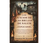 Los juicios de las brujas de Salem explicados: Un análisis histórico profundo de la caza de brujas, la histeria colectiva y la ideología puritana en la América colonial del siglo XVII.