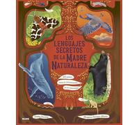 Los lenguajes secretos de la Madre Naturaleza: 48 relatos sobre la comunicación en la naturaleza