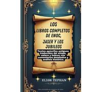 Los libros completos de Enoc, Jaser y los Jubileos: Textos apócrifos antiguos traducidos del etíope, eslavo y hebreo con comentarios detallados y análisis histórico.
