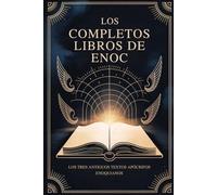Los Libros Completos De Enoc: Los Tres Antiguos Textos Apócrifos Enoquianos
