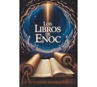 Los Libros de Enoc: Edición Nueva y Completa | 3 Libros en 1: El Libro Etíope de Henoc, El Libro Eslavo de Henoc y El Libro Hebreo de Henoc