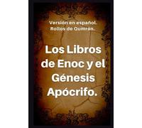 Los Libros De Enoc Y El Génesis Apócrifo: Versión En Español. Rollos De Qumrán.