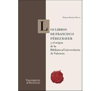 Los libros de Francisco Pérez Bayer y el origen de la Biblioteca Universitaria de Valencia