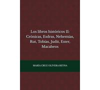 Los libros históricos II: Crónicas, Esdras, Nehemías, Rut, Tobías, Judit, Ester, Macabeos