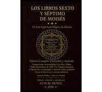 Los Libros Sexto y Séptimo de Moisés: Edición Completa Facsimilar 1880 · Sellos, 72 Ángeles con Salmos, Doce Tablas, Ensayos Históricos, Concordancia Trilingüe y Aparato Crítico