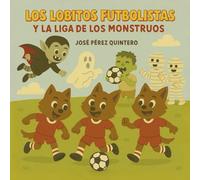 Los Lobitos Futbolistas y la Liga de los Monstruos - Cuento Infantil Futbol para Niños y Niñas de 3, 4, 5 Años: Cuento Emociones y Amistad - Cuento Infantil en Letra Mayuscula - Libro Ilustrado Niños